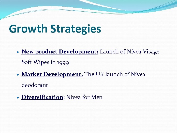 Growth Strategies New product Development: Launch of Nivea Visage Soft Wipes in 1999 Market