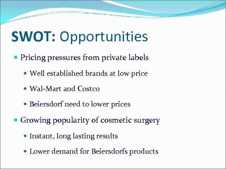 SWOT: Opportunities Pricing pressures from private labels Well established brands at low price Wal-Mart