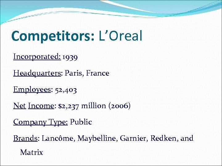 Competitors: L’Oreal Incorporated: 1939 Headquarters: Paris, France Employees: 52, 403 Net Income: $2, 237