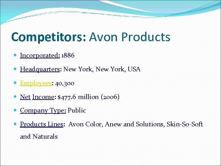 Competitors: Avon Products Incorporated: 1886 Headquarters: New York, USA Employees: 40, 300 Net Income: