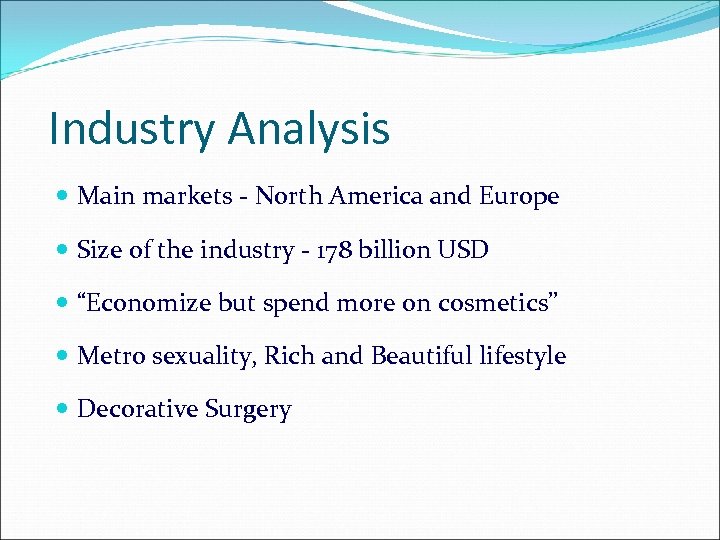 Industry Analysis Main markets - North America and Europe Size of the industry -