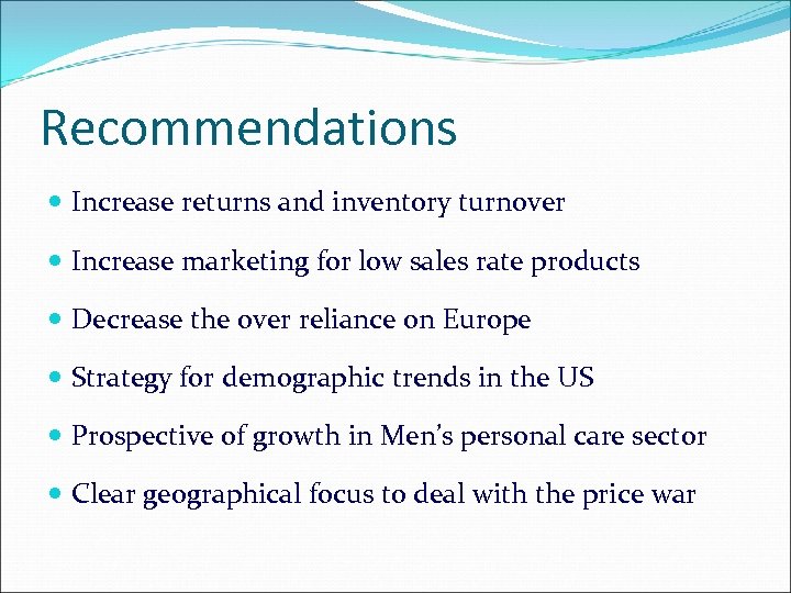 Recommendations Increase returns and inventory turnover Increase marketing for low sales rate products Decrease