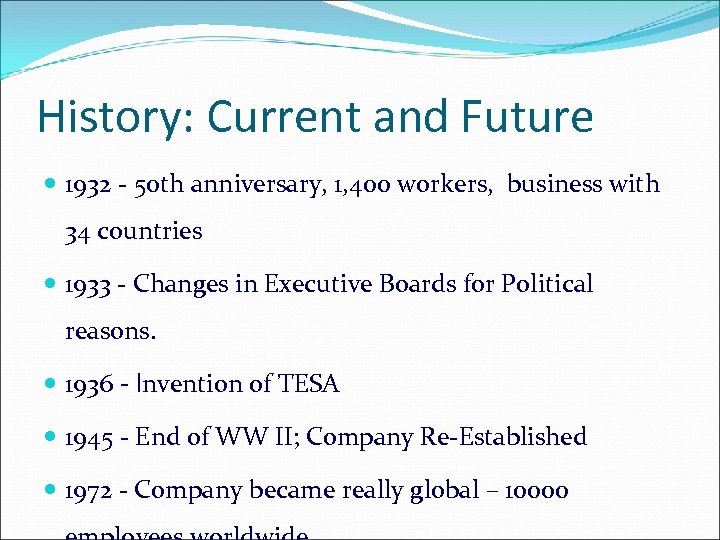 History: Current and Future 1932 - 50 th anniversary, 1, 400 workers, business with
