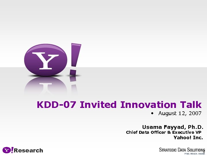 KDD-07 Invited Innovation Talk • August 12, 2007 Usama Fayyad, Ph. D. Chief Data