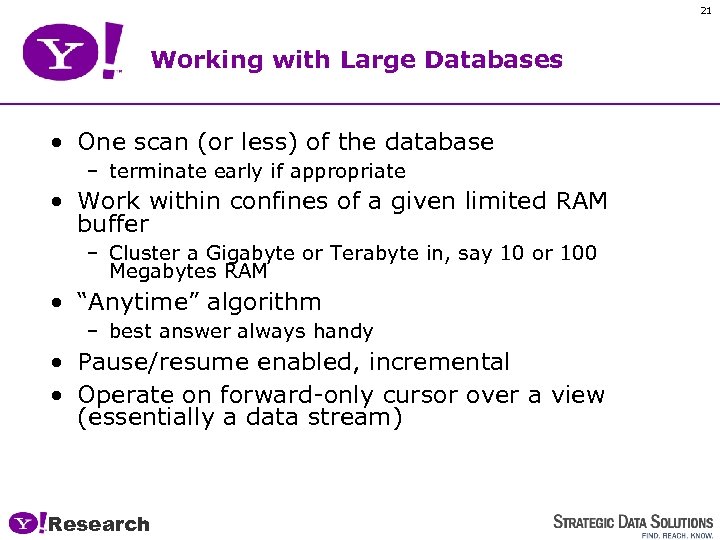 21 Working with Large Databases • One scan (or less) of the database –