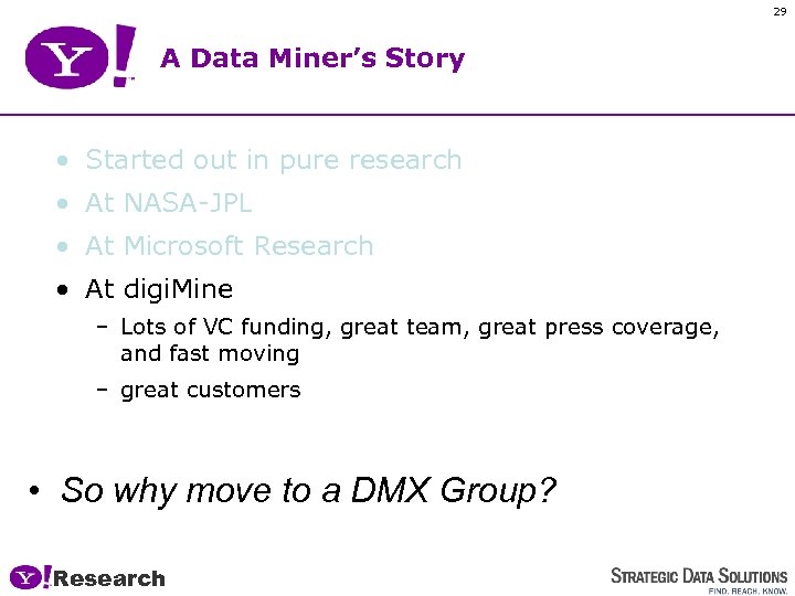 29 A Data Miner’s Story • Started out in pure research • At NASA-JPL