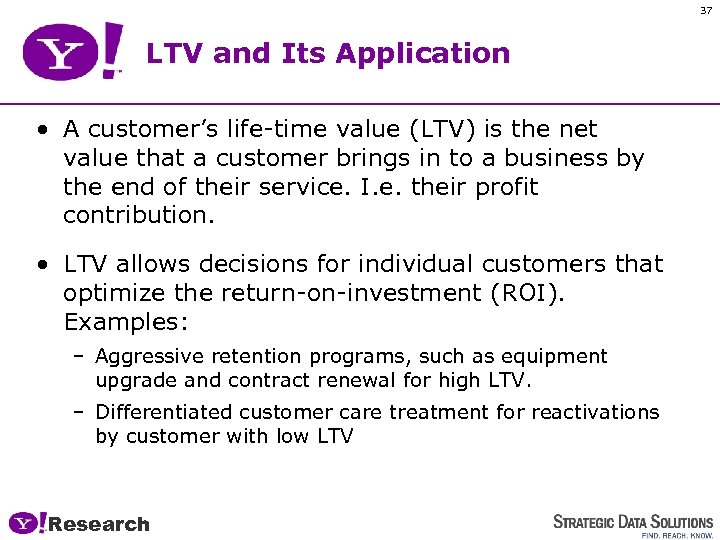 37 LTV and Its Application • A customer’s life-time value (LTV) is the net