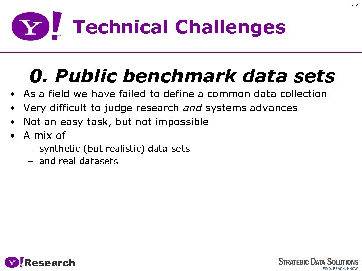 47 Technical Challenges 0. Public benchmark data sets • • As a field we