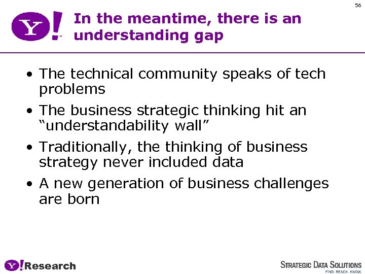 56 In the meantime, there is an understanding gap • The technical community speaks