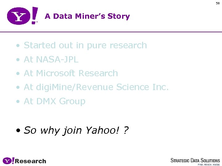 58 A Data Miner’s Story • Started out in pure research • At NASA-JPL
