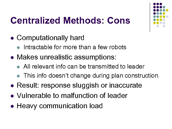 Centralized Methods: Cons l Computationally hard l l Makes unrealistic assumptions: l l l