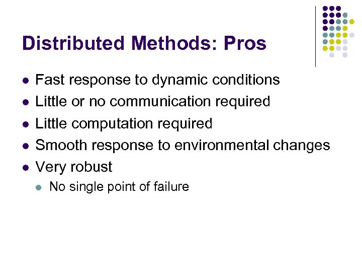 Distributed Methods: Pros l l l Fast response to dynamic conditions Little or no