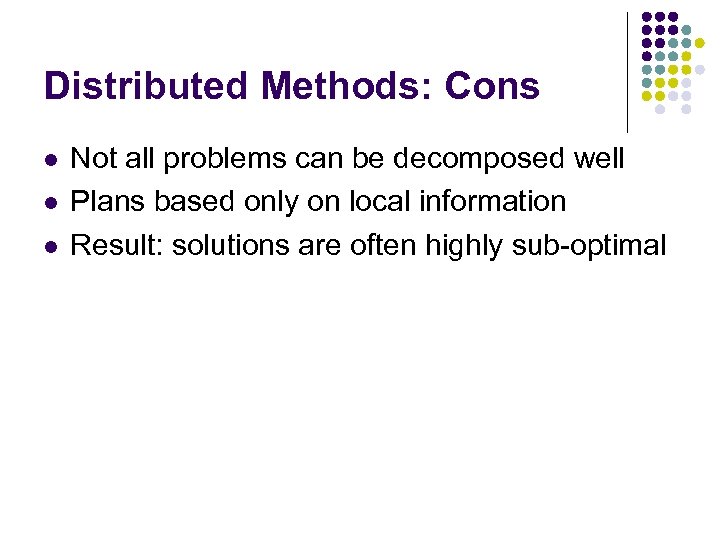 Distributed Methods: Cons l l l Not all problems can be decomposed well Plans