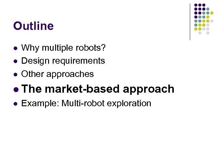 Outline l l l Why multiple robots? Design requirements Other approaches l The l