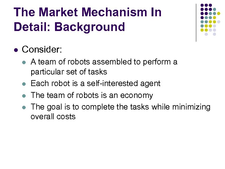 The Market Mechanism In Detail: Background l Consider: l l A team of robots