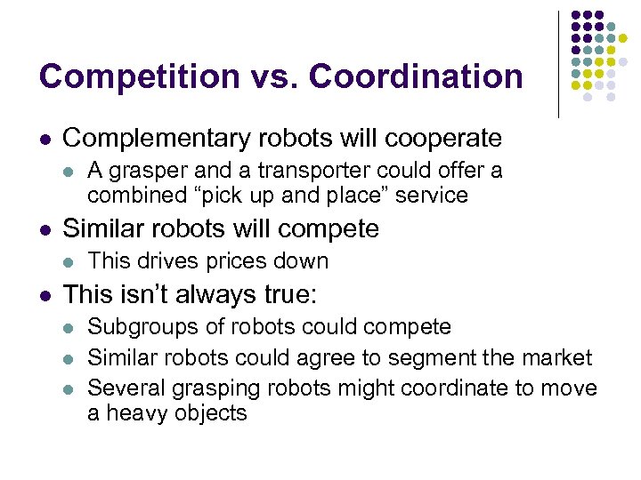 Competition vs. Coordination l Complementary robots will cooperate l l Similar robots will compete