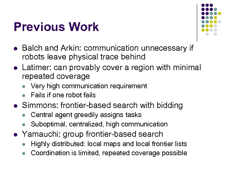 Previous Work l l Balch and Arkin: communication unnecessary if robots leave physical trace