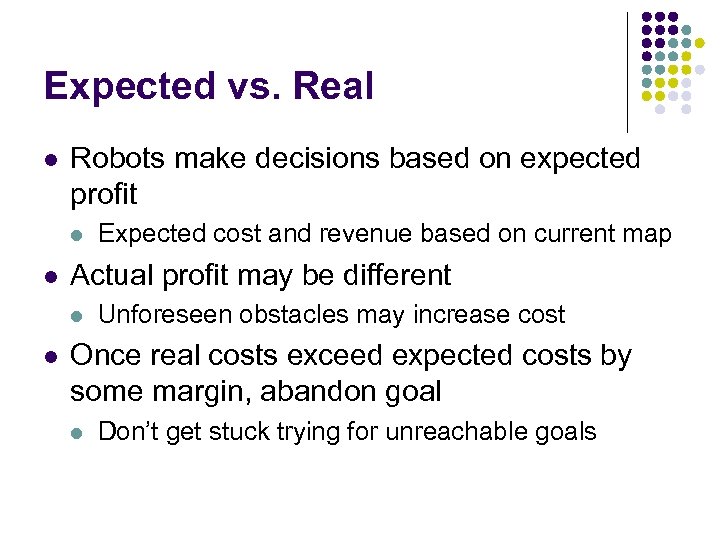 Expected vs. Real l Robots make decisions based on expected profit l l Actual