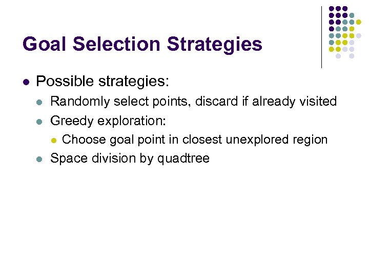 Goal Selection Strategies l Possible strategies: l l l Randomly select points, discard if