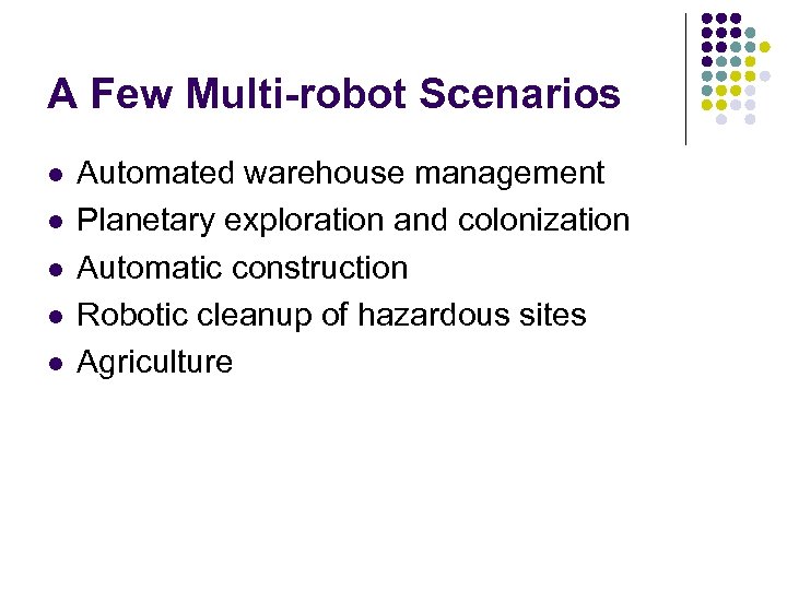 A Few Multi-robot Scenarios l l l Automated warehouse management Planetary exploration and colonization