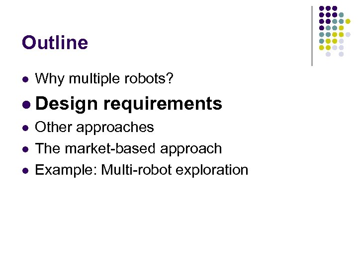 Outline l Why multiple robots? l Design l l l requirements Other approaches The