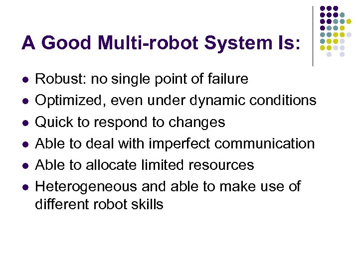 A Good Multi-robot System Is: l l l Robust: no single point of failure