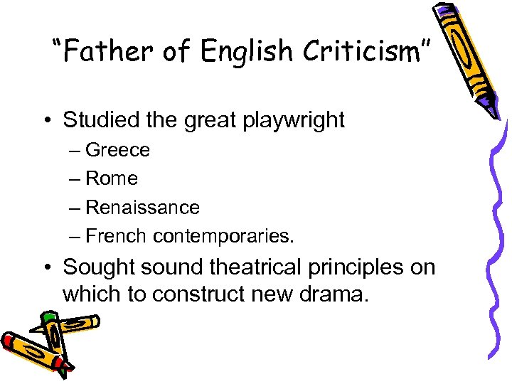 “Father of English Criticism” • Studied the great playwright – Greece – Rome –