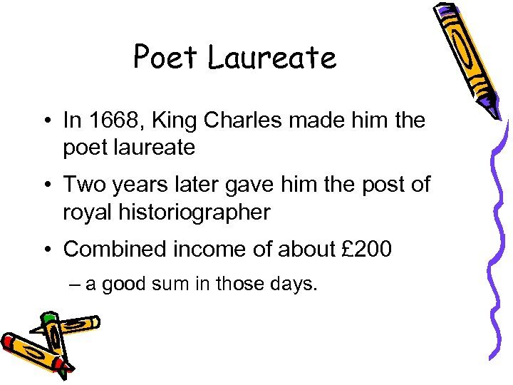 Poet Laureate • In 1668, King Charles made him the poet laureate • Two