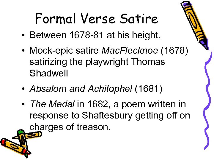 Formal Verse Satire • Between 1678 -81 at his height. • Mock-epic satire Mac.