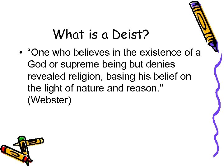 What is a Deist? • “One who believes in the existence of a God