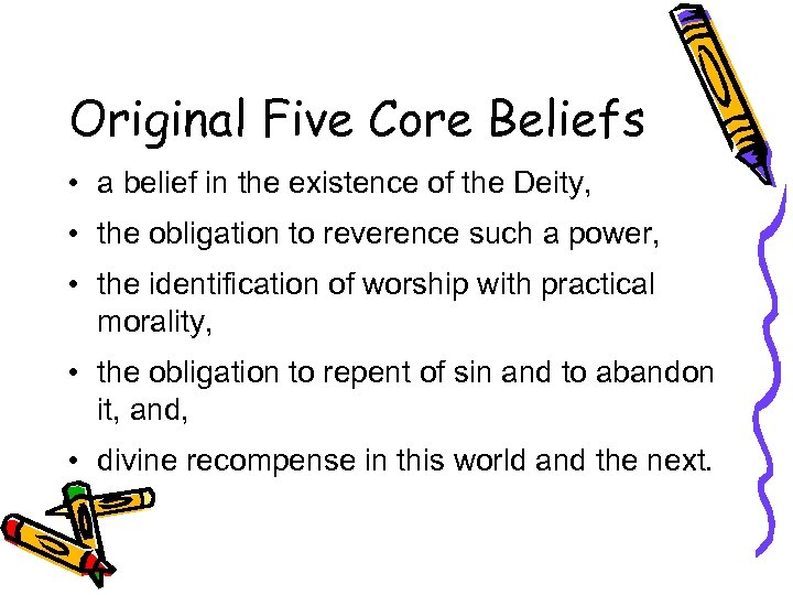 Original Five Core Beliefs • a belief in the existence of the Deity, •