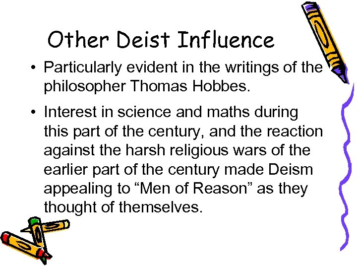 Other Deist Influence • Particularly evident in the writings of the philosopher Thomas Hobbes.