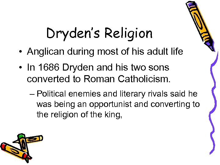 Dryden’s Religion • Anglican during most of his adult life • In 1686 Dryden