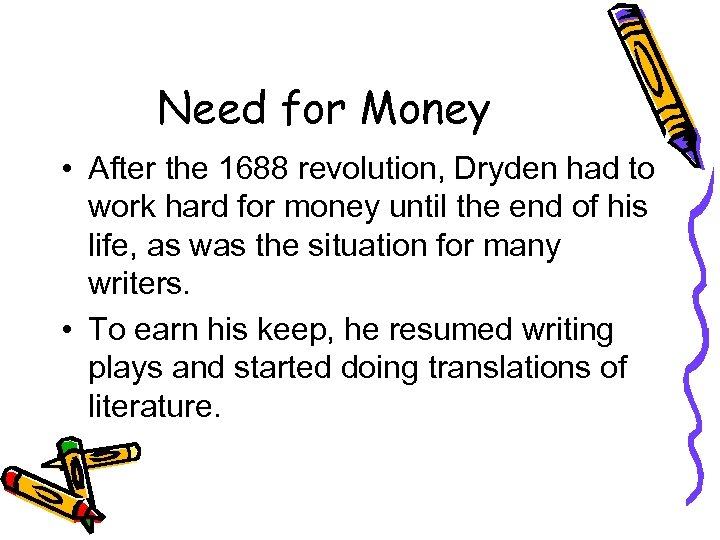 Need for Money • After the 1688 revolution, Dryden had to work hard for