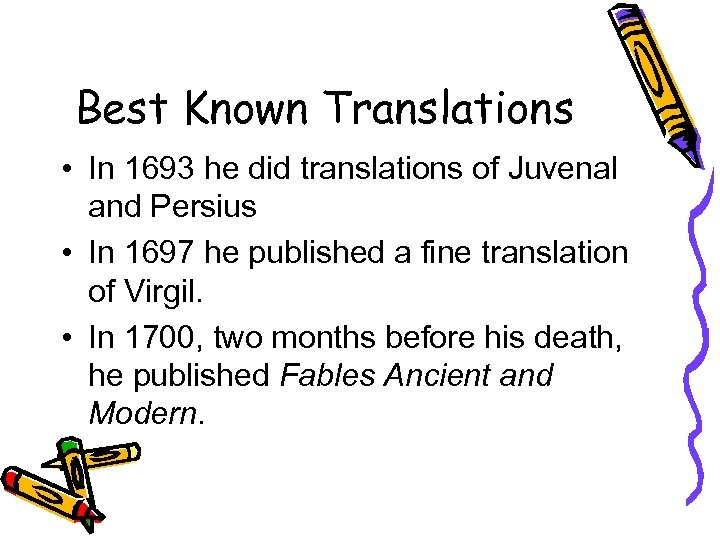 Best Known Translations • In 1693 he did translations of Juvenal and Persius •