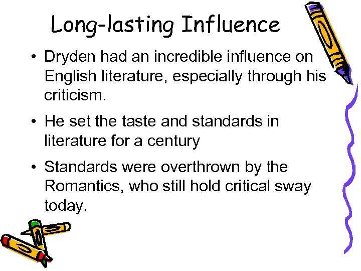 Long-lasting Influence • Dryden had an incredible influence on English literature, especially through his