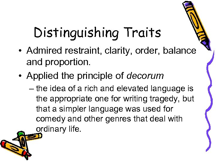 Distinguishing Traits • Admired restraint, clarity, order, balance and proportion. • Applied the principle