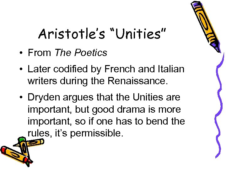 Aristotle’s “Unities” • From The Poetics • Later codified by French and Italian writers
