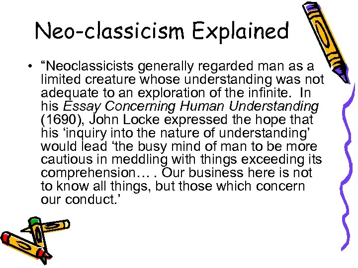 Neo-classicism Explained • “Neoclassicists generally regarded man as a limited creature whose understanding was