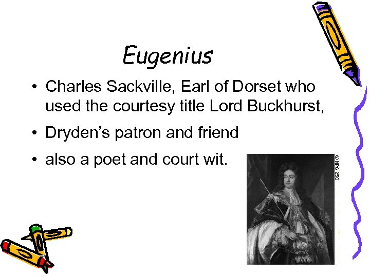 Eugenius • Charles Sackville, Earl of Dorset who used the courtesy title Lord Buckhurst,