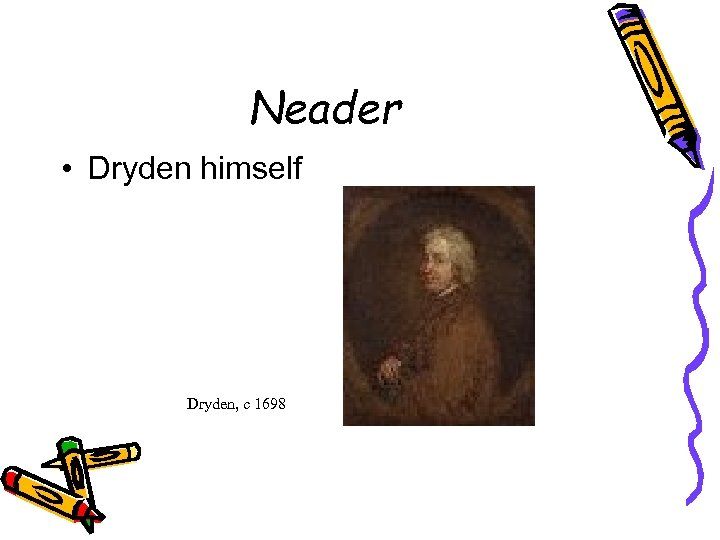 Neader • Dryden himself Dryden, c 1698 