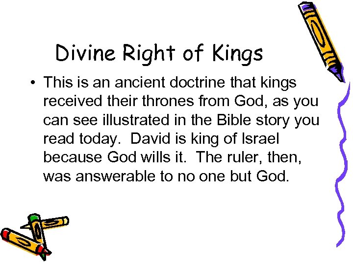 Divine Right of Kings • This is an ancient doctrine that kings received their