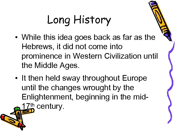 Long History • While this idea goes back as far as the Hebrews, it