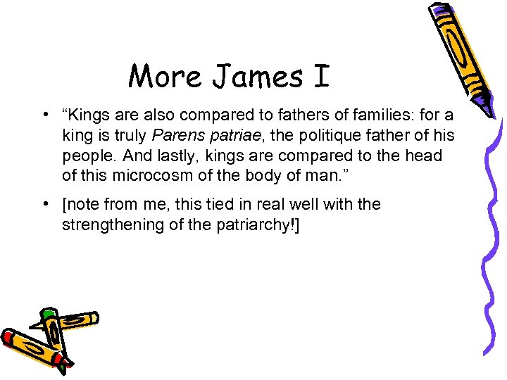 More James I • “Kings are also compared to fathers of families: for a