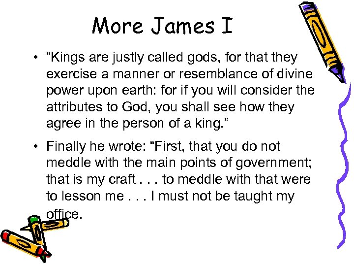 More James I • “Kings are justly called gods, for that they exercise a