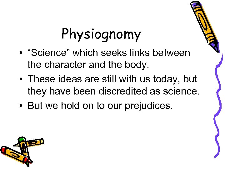 Physiognomy • “Science” which seeks links between the character and the body. • These