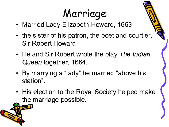 Marriage • Married Lady Elizabeth Howard, 1663 • the sister of his patron, the