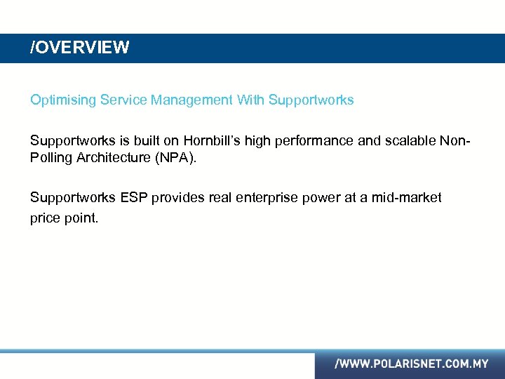 /OVERVIEW Optimising Service Management With Supportworks is built on Hornbill’s high performance and scalable