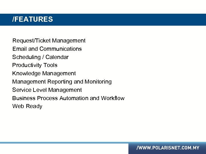/FEATURES Request/Ticket Management Email and Communications Scheduling / Calendar Productivity Tools Knowledge Management Reporting