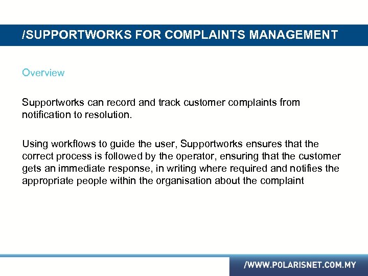 /SUPPORTWORKS FOR COMPLAINTS MANAGEMENT Overview Supportworks can record and track customer complaints from notification